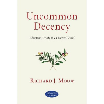 Uncommon Decency - 2nd Edition by  Richard J Mouw (Paperback)