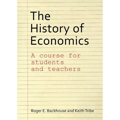 The History of Economics - by  Roger E Backhouse & Keith Tribe (Paperback)