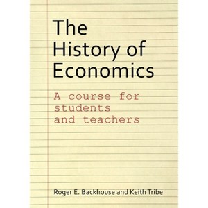 The History of Economics - by  Roger E Backhouse & Keith Tribe (Paperback) - 1 of 1