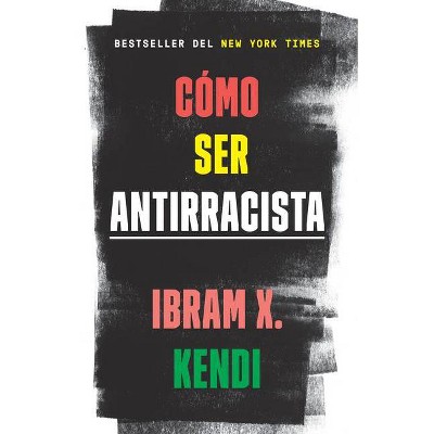 Cómo Ser Antirracista - by  Ibram X Kendi (Paperback)