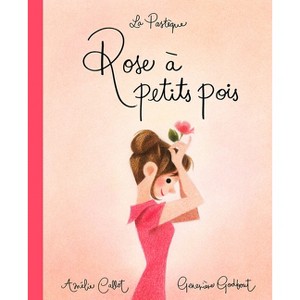 Rose À Petits Pois - by  Amélie Callot (Hardcover) - 1 of 1