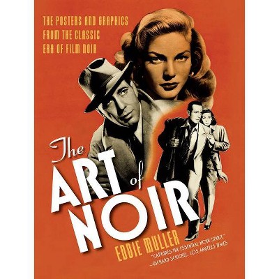 The Art of Noir - by  Eddie Muller (Paperback)