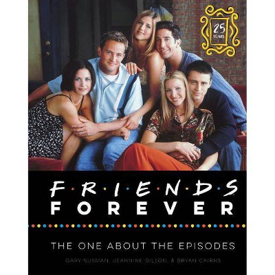 Friends Forever [25th Anniversary Ed] - by Gary Susman & Jeannine Dillon & Bryan Cairns (Hardcover)