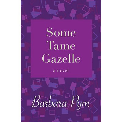 Some Tame Gazelle - by  Barbara Pym (Paperback)