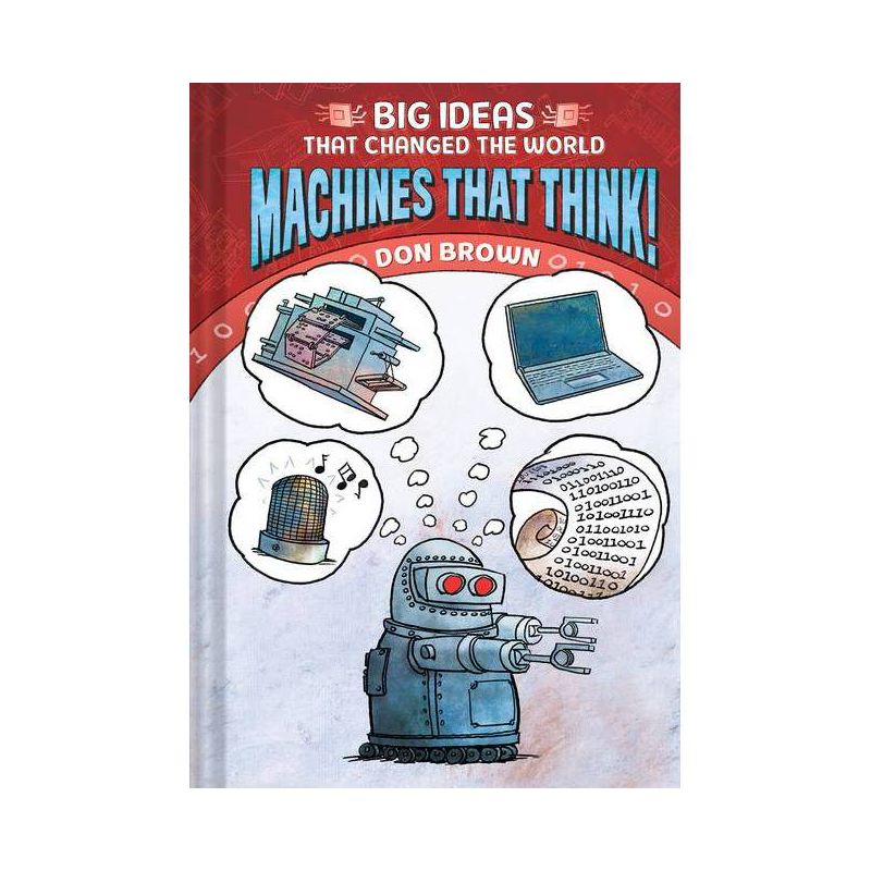 Machines That Think! - (Big Ideas That Changed the World) by  Don Brown (Hardcover), 1 of 2
