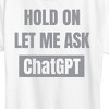 Women's - Instant Message - Hold On Ask Chatgpt Short Sleeve Graphic T-Shirt - 2 of 4