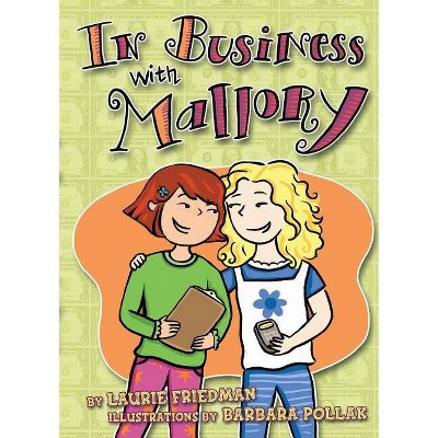 In Business with Mallory - by  Laurie Friedman (Paperback)