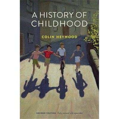 A History of Childhood - 2nd Edition by  Colin Heywood (Hardcover)