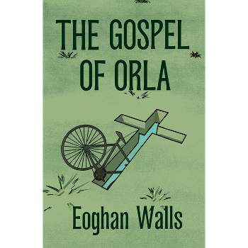 The Gospel of Orla - by  Eoghan Walls (Paperback)
