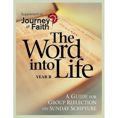 The Word Into Life, Year B - (Journey of Faith) by  A Redemptorist Pastoral Publication (Paperback)