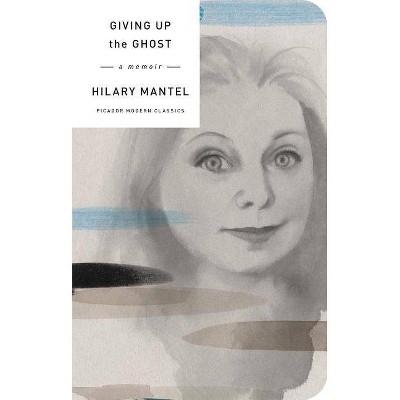 Giving Up the Ghost - (Picador Modern Classics) by  Hilary Mantel (Hardcover)