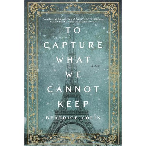 To Capture What We Cannot Keep By Beatrice Colin paperback