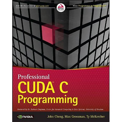 Professional Cuda C Programming - by  John Cheng & Max Grossman & Ty McKercher (Paperback)