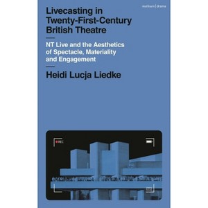 Livecasting in Twenty-First-Century British Theatre - by  Heidi Lucja Liedke (Paperback) - 1 of 1