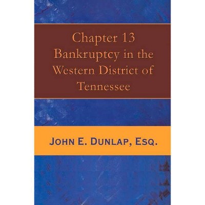 Chapter 13 Bankruptcy in the Western District of Tennessee, 1 - by  John E Dunlap (Paperback)