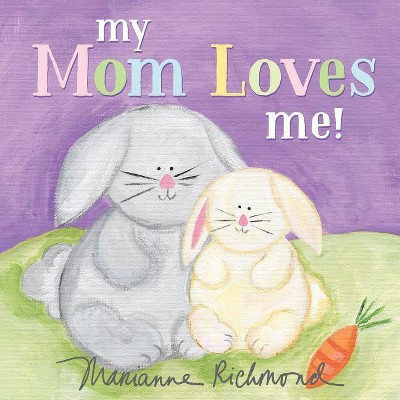 My Mom Loves Me! -  (Marianne Richmond) (Hardcover)