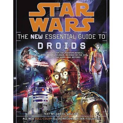 Star Wars: The New Essential Guide to Droids - (Star Wars: Essential Guides) by  Daniel Wallace (Paperback)