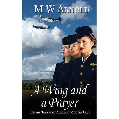 A Wing and a Prayer - (Broken Wings) by  M W Arnold (Paperback)