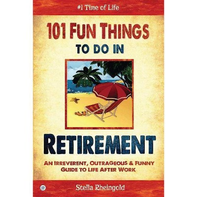 101 Fun Things to do in Retirement - by  Stella Rheingold (Paperback)