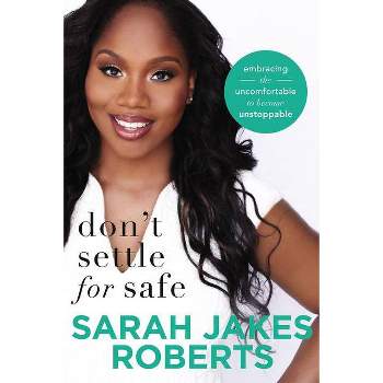 Don't Settle for Safe : Embracing the Uncomfortable to Become Unstoppable - (Paperback) - by Sarah Jakes Roberts