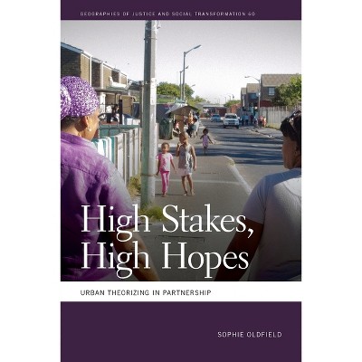 High Stakes, High Hopes - (Geographies of Justice and Social Transformation) by  Sophie Oldfield (Paperback)