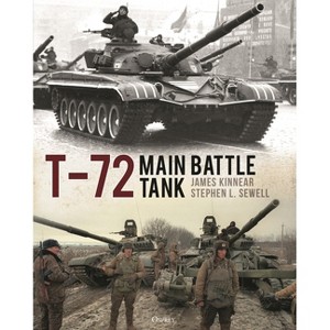 T-72 Main Battle Tank - by  James Kinnear & Stephen Sewell (Hardcover) - 1 of 1
