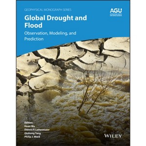 Global Drought and Flood - (Geophysical Monograph) by  Huan Wu & Dennis P Lettenmaier & Qiuhong Tang & Philip J Ward (Hardcover) - 1 of 1