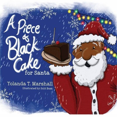 A Piece of Black Cake for Santa - by  Yolanda T Marshall (Paperback)