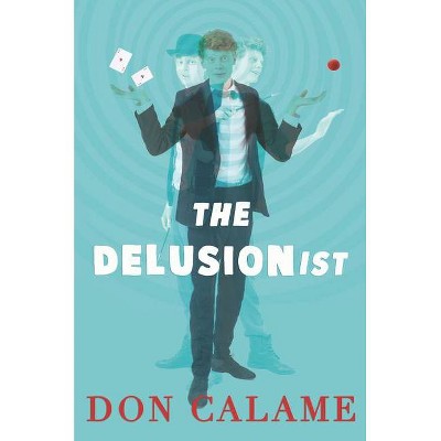 The Delusionist - by  Don Calame (Hardcover)