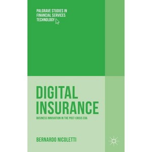 Digital Insurance - (Palgrave Studies in Financial Services Technology) by  Bernardo Nicoletti (Hardcover) - 1 of 1
