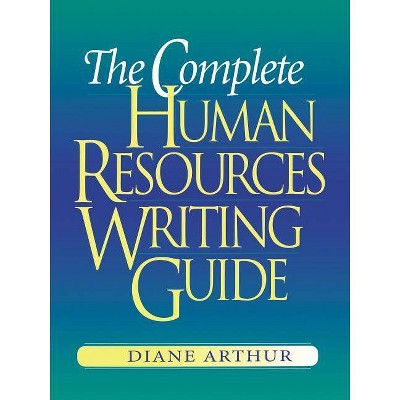 The Complete Human Resources Writing Guide - by  Diane Arthur (Paperback)