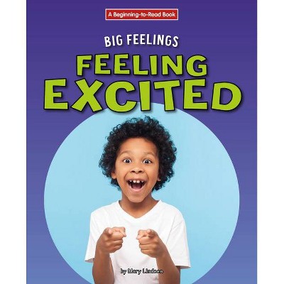 Feeling Excited - by  Mary Lindeen (Paperback)