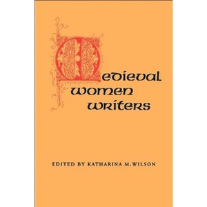 Medieval Women Writers - by  Katharina M Wilson (Paperback) - 1 of 1