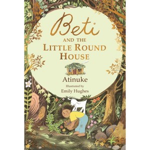 Beti and the Little Round House - by  Atinuke (Hardcover) - 1 of 1