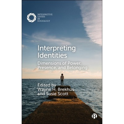 Interpreting Identities - (Interpretive Lenses in Sociology) by  Wayne H Brekhus & Susie Scott (Hardcover)