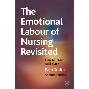 The Emotional Labour of Nursing Revisited - 2nd Edition by  Pam Smith (Paperback) - 1 of 1