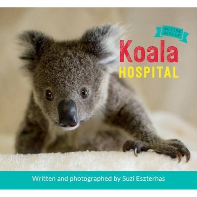 Koala Hospital - (Wildlife Rescue) by  Suzi Eszterhas (Hardcover)