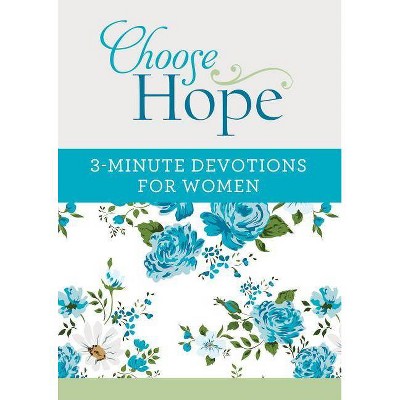 Choose Hope: 3-Minute Devotions for Women - by  Compiled by Barbour Staff (Paperback)