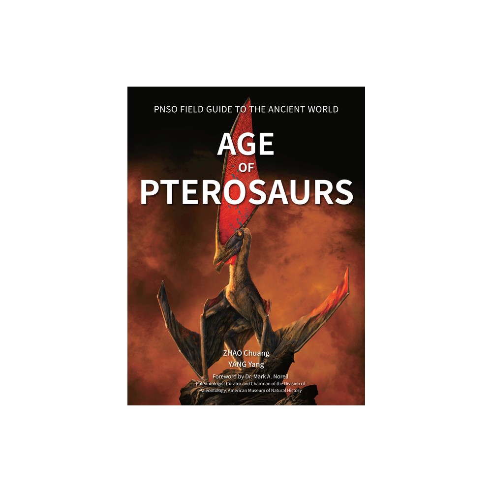 Age of Pterosaurs - (Pnso Field Guide to the Ancient World) by Yang Yang (Hardcover)