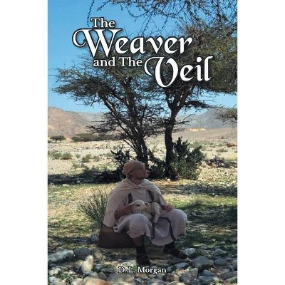 The Weaver and The Veil - by  D L Morgan (Paperback)