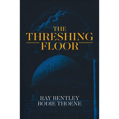 The Threshing Floor - by  Ray Bentley & Bodie Thoene (Hardcover)