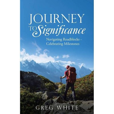 Journey to Significance - by  Greg White (Paperback)