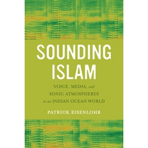 Sounding Islam - by  Patrick Eisenlohr (Paperback) - 1 of 1