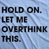Womens Hold On Let Me Overthink This Funny T Shirt Sarcastic Graphic Novelty - Crazy Dog Women's T Shirt - 2 of 4
