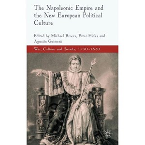The Napoleonic Empire and the New European Political Culture - (War, Culture and Society, 1750-1850) by  M Broers & P Hicks & A Guimera (Hardcover) - 1 of 1