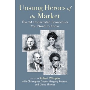 Unsung Heroes of the Market - by  Robert M Whaples (Hardcover) - 1 of 1