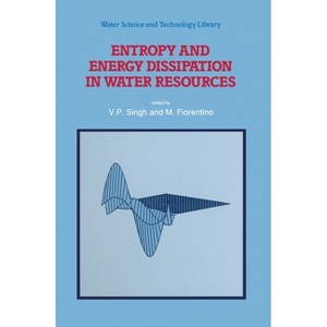Entropy and Energy Dissipation in Water Resources - (Water Science and Technology) by  V P Singh & M Fiorentino (Hardcover) - 1 of 1