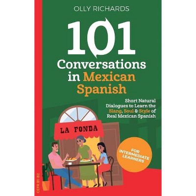 101 Conversations in Mexican Spanish - by  Olly Richards (Paperback)