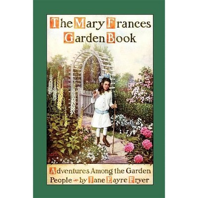 Mary Frances Garden Book - by  Jane Eayre Fryer (Paperback)