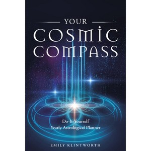 Your Cosmic Compass - by  Emily Klintworth (Paperback) - 1 of 1